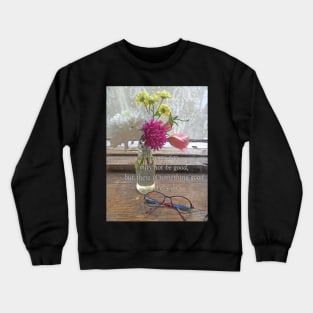 Something good Crewneck Sweatshirt